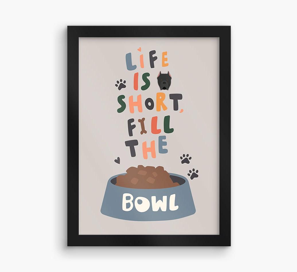 Life Is Short, Fill The Bowl: Personalized {breedFullName} Framed Print