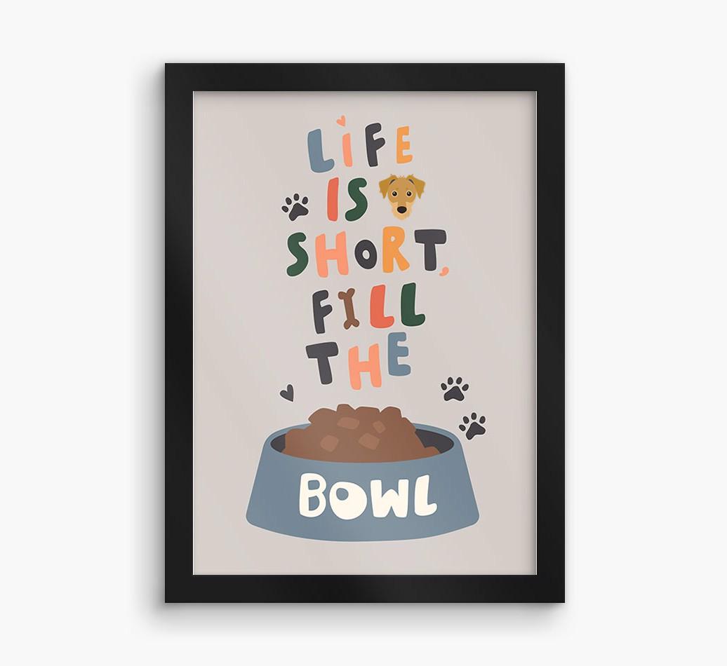 Life Is Short, Fill The Bowl: Personalized {breedFullName} Framed Print