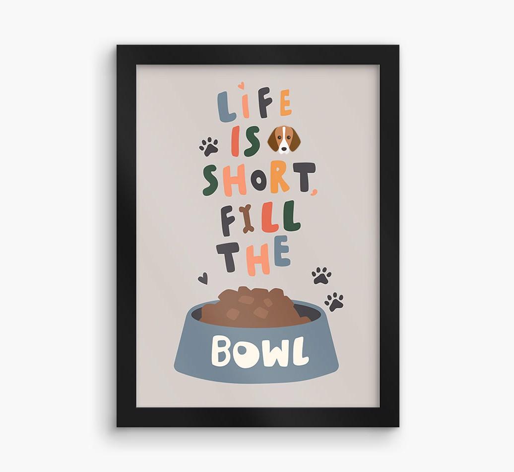 Life Is Short, Fill The Bowl: Personalized {breedFullName} Framed Print