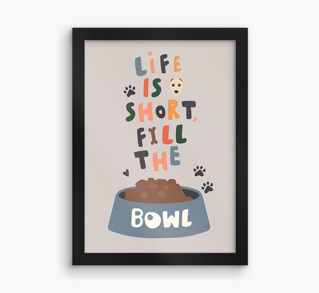 Life Is Short, Fill The Bowl: Personalized {breedFullName} Framed Print