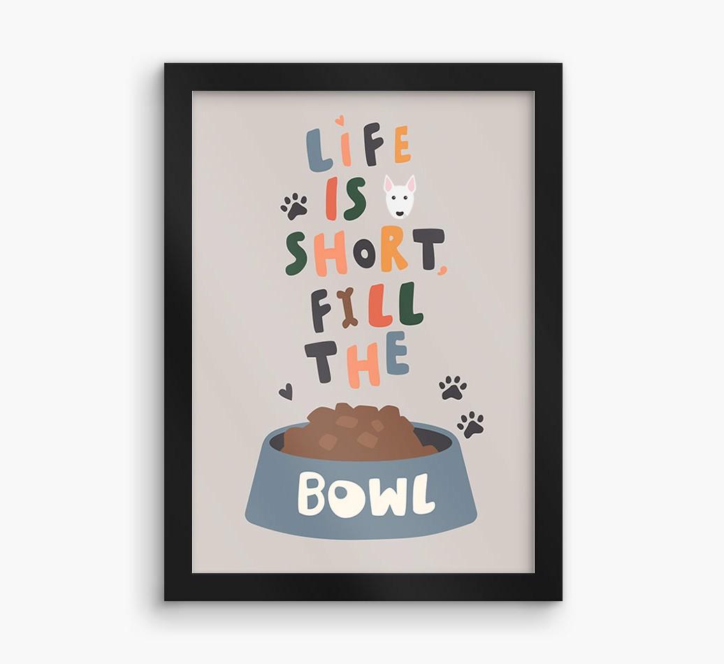 Life Is Short, Fill The Bowl: Personalized {breedFullName} Framed Print