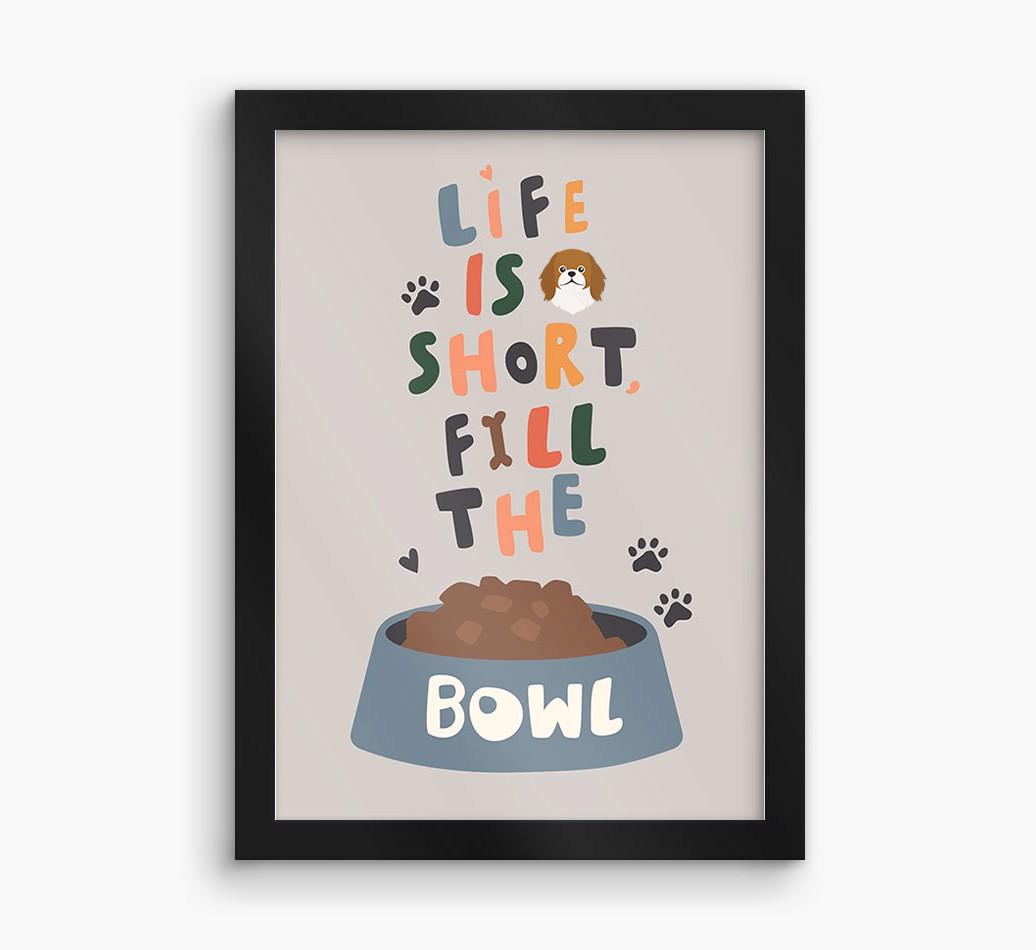 Life Is Short, Fill The Bowl: Personalized {breedFullName} Framed Print