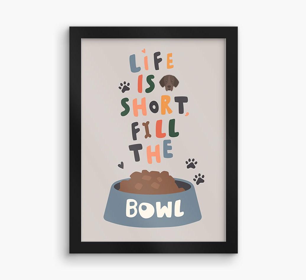 Life Is Short, Fill The Bowl: Personalized {breedFullName} Framed Print