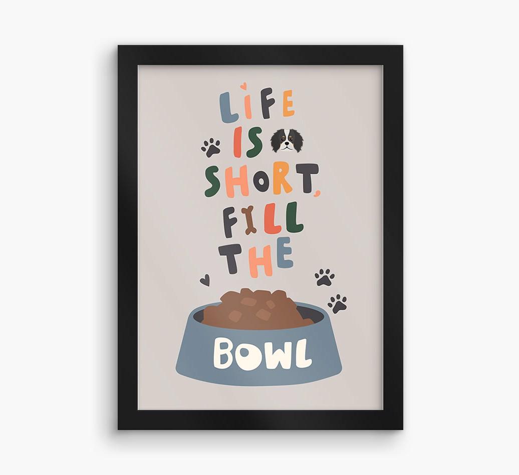 Life Is Short, Fill The Bowl: Personalized {breedFullName} Framed Print