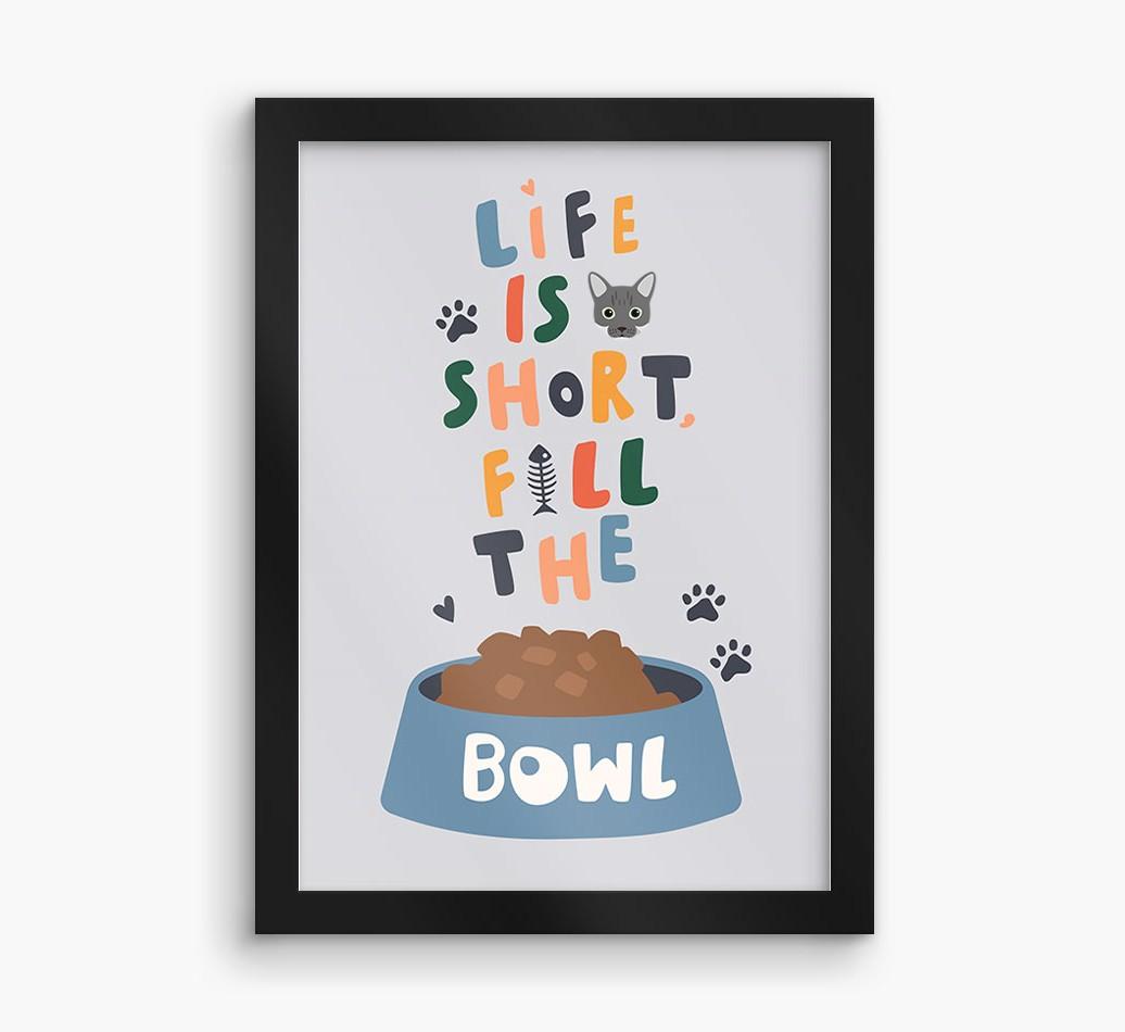 Life Is Short, Fill The Bowl: Personalized {breedCommonName} Framed Print