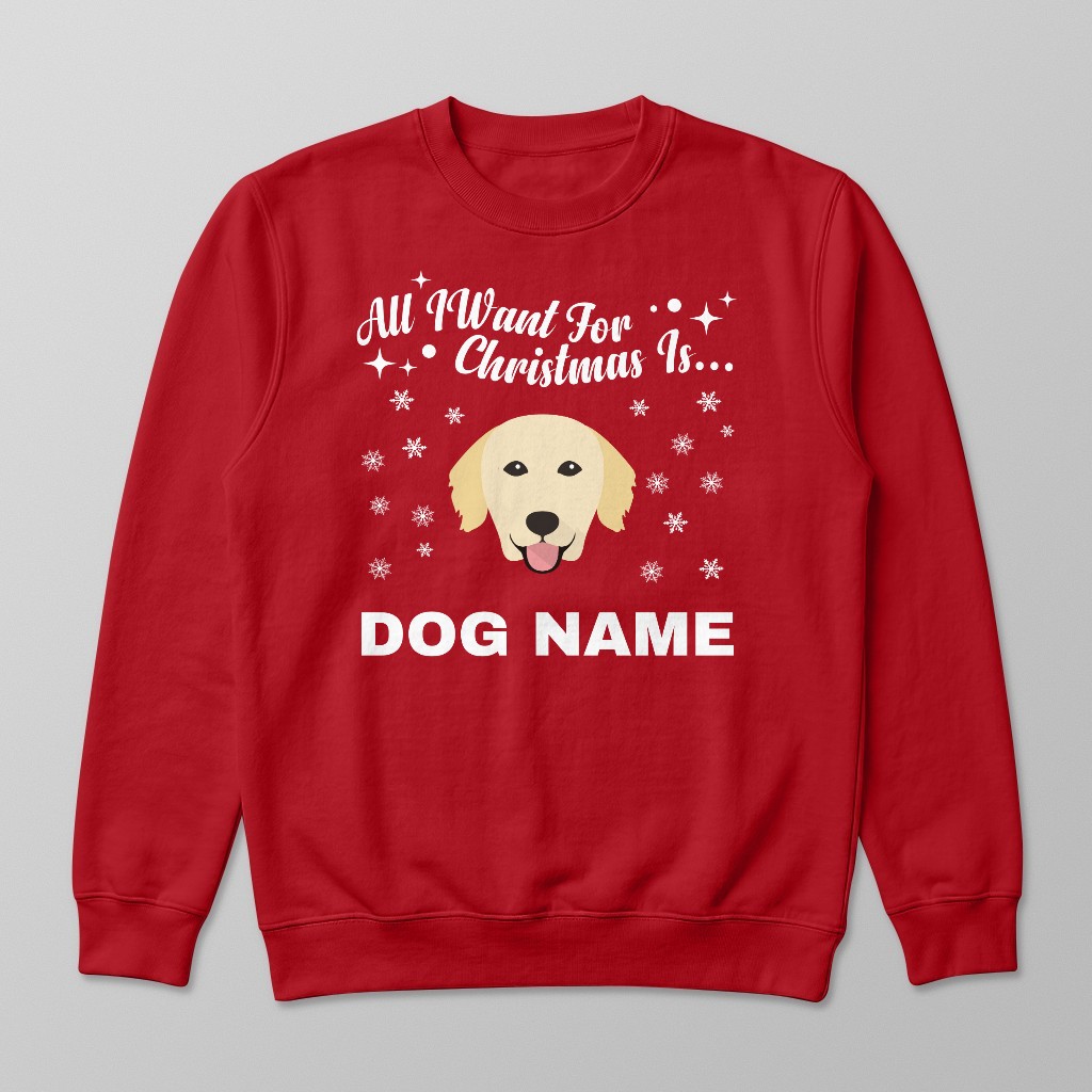 All I Want For Christmas: Personalized {breedFullName} Sweatshirt