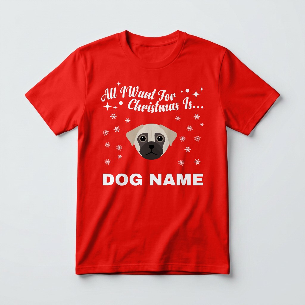 All I Want For Christmas: Personalised {breedFullName} T-Shirt